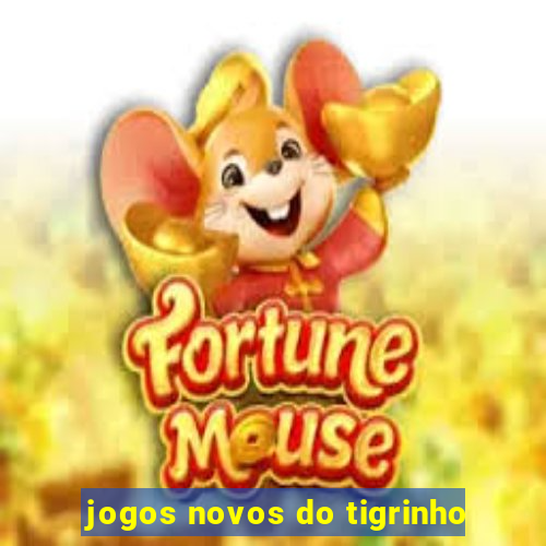 jogos novos do tigrinho